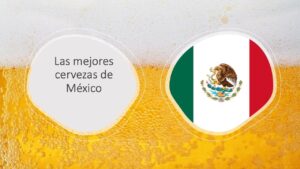 Las 10 mejores cervezas de México